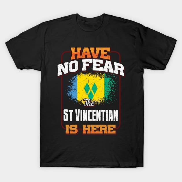Saint Vincentian Flag  Have No Fear The St Vincentian Is Here - Gift for Saint Vincentian From St Vincent And The Grenadines T-Shirt by Country Flags